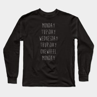 Funny One Wheel - Days of the Week - Onewheel Weekend Long Sleeve T-Shirt